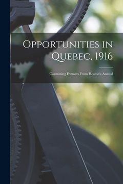 portada Opportunities in Quebec, 1916 [microform]: Containing Extracts From Heaton's Annual (en Inglés)