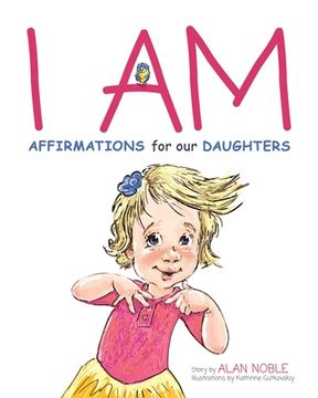 I AM, Affirmations For Our Daughters: Powerful Affirmations for Children (en Inglés)