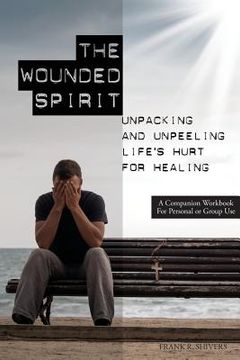 portada The Wounded Spirit: Companion Workbook for Personal or Group Study (en Inglés)