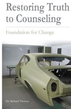 portada Restoring Truth To Counseling: Foundation for Change (in English)
