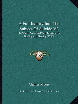portada a full inquiry into the subject of suicide v2: to which are added two treatises on dueling and gaming (1790)