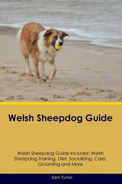 portada Welsh Sheepdog Guide Welsh Sheepdog Guide Includes: Welsh Sheepdog Training, Diet, Socializing, Care, Grooming, Breeding and More (in English)