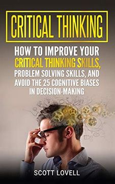 portada Critical Thinking: How to Improve Your Critical Thinking and Problem-Solving Skills and Avoid the 25 Cognitive Biases in Decision-Making (in English)