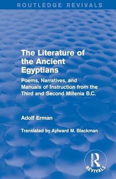portada The Literature of the Ancient Egyptians: Poems, Narratives, and Manuals of Instruction From the Third and Second Millenia B. C. (Routledge Revivals) (in English)