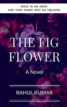 portada The fig Flower: Once in an Aeon and Then Fades Into an Oblivion (en Inglés)