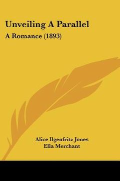 portada unveiling a parallel: a romance (1893) (en Inglés)