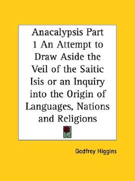 portada anacalypsis part 1 an attempt to draw aside the veil of the saitic isis or an inquiry into the origin of languages, nations and religions (in English)