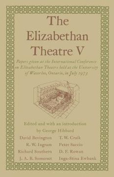 portada The Elizabethan Theatre V: Papers Given at the Fifth International Conference on Elizabethan Theatre Held at the University of Waterloo, Ontario, (en Inglés)