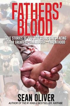portada Fathers' Blood: True Stories of Pro Wrestling Dads Facing Their Greatest Challenger - Parenthood (en Inglés)