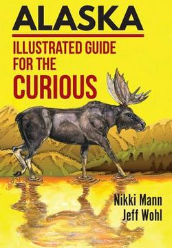 portada Alaska: Illustrated Guide for the Curious (en Inglés)
