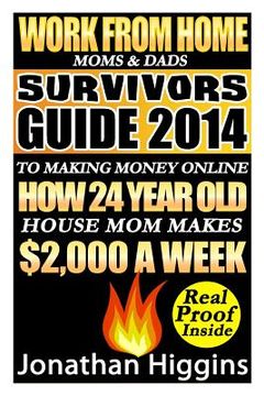 portada Work From Home Moms & Dads: Survivors Guide To Making Money Online (Deluxe Edition) (en Inglés)