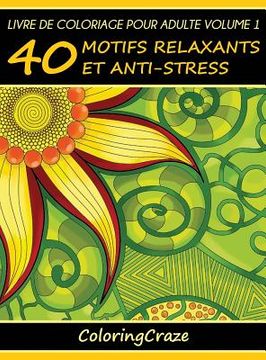 Libro Livre de coloriage pour adulte Volume 1: 40 motifs relaxants et  anti-stress (Libro en ) De Coloringcraze - Buscalibre