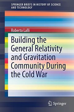 portada Building the General Relativity and Gravitation Community During the Cold war (Springerbriefs in History of Science and Technology) (en Inglés)