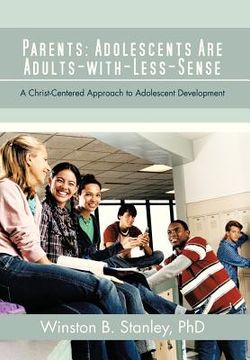 portada parents: adolescents are adults-with-less-sense: a christ-centered approach to adolescent development (en Inglés)