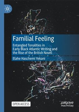 portada Familial Feeling: Entangled Tonalities in Early Black Atlantic Writing and the Rise of the British Novel