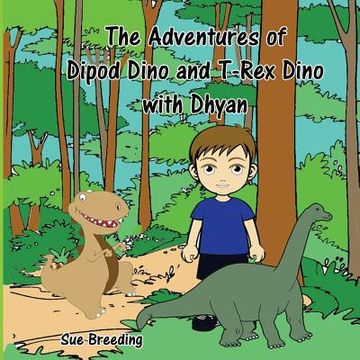 portada The Adventures of Dipod Dino and T-Rex Dino with Dhyan (en Inglés)