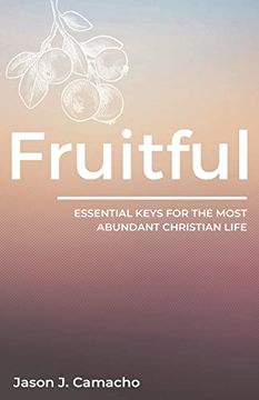portada Fruitful: Essential Keys for the Most Abundant, Christian Life. (in English)