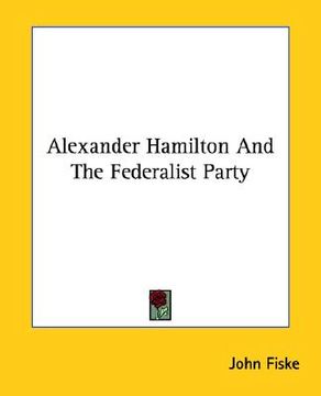 portada alexander hamilton and the federalist party (en Inglés)