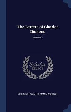 portada The Letters of Charles Dickens; Volume 3 (en Inglés)