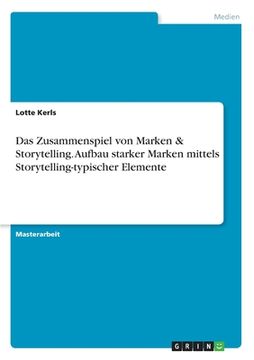 portada Das Zusammenspiel von Marken & Storytelling. Aufbau starker Marken mittels Storytelling-typischer Elemente (in German)