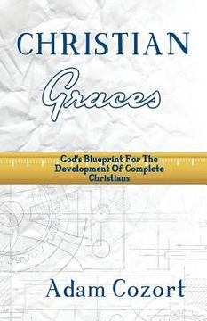 portada The Christian Graces: God's Blueprint for the Development of Complete Christians (en Inglés)