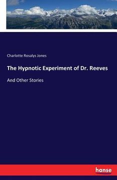 portada The Hypnotic Experiment of Dr. Reeves: And Other Stories (en Inglés)