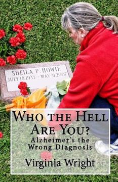 portada Who the Hell Are You?: Alzheimer's the Wrong Diagnosis (en Inglés)