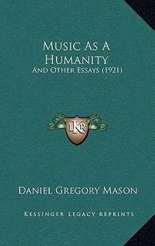 portada music as a humanity: and other essays (1921) (en Inglés)