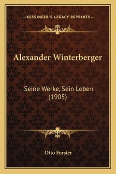 portada Alexander Winterberger: Seine Werke, Sein Leben (1905) (en Alemán)