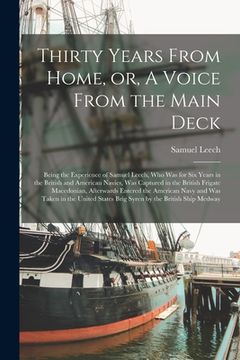 portada Thirty Years From Home, or, A Voice From the Main Deck [microform]: Being the Experience of Samuel Leech, Who Was for Six Years in the British and Ame (en Inglés)