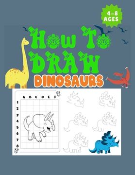 portada How to Draw Dinosaurs Ages 4-8: This how-to-draw guide is perfect for Dinosaur enthusiasts of all ages! Budding paleontologists will love this instruc (en Inglés)