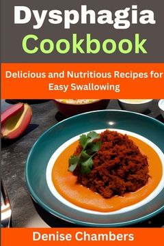 Dysphagia Cookbook: Delicious and Nutritious Recipes for Easy Swallowing (en Inglés)