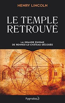 portada Le Temple Retrouvé: La Grande Énigme de Rennes-Le-Château Décodée (en Francés)