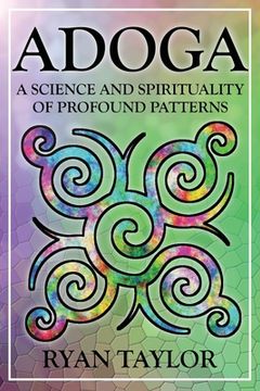 portada Adoga: A Science and Spirituality of Profound Patterns (en Inglés)