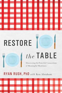 portada Restore the Table: Discovering the Powerful Connections of Meaningful Mealtimes (en Inglés)