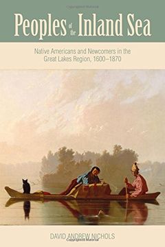 portada Peoples of the Inland Sea: Native Americans and Newcomers in the Great Lakes Region, 1600-1870 (New Approaches to Midwestern Studies) (in English)