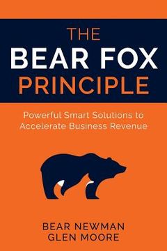 portada The Bear Fox Principle: Powerful Smart Solutions to Accelerate Business Revenue (in English)