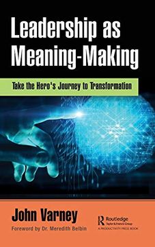 portada Leadership as Meaning-Making: Take the Hero'S Journey to Transformation (en Inglés)