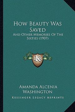 portada how beauty was saved: and other memories of the sixties (1907) (in English)