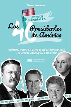 portada Los 46 Presidentes de América: Historias, Logros y Legados de los Estadounidenses - de George Washington a joe Biden (Libro de Biografías Políticas de Ee. Uu. )