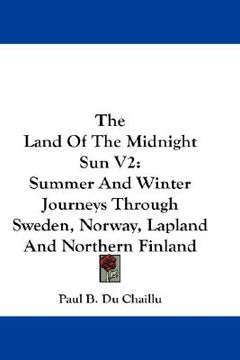 portada the land of the midnight sun v2: summer and winter journeys through sweden, norway, lapland and northern finland