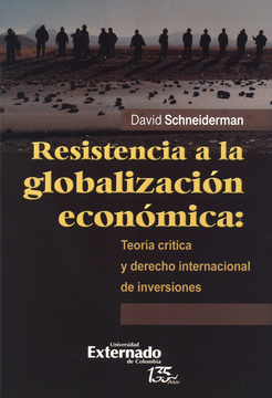 portada RESISTENCIA A LA GLOBALIZACION ECONOMICA TEORIA CRITICA Y DERECHO INTERNACIONAL DE INVERSIONES (in Spanish)