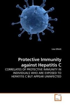 portada Protective Immunity against Hepatitis C: CORRELATES OF PROTECTIVE IMMUNITY IN INDIVIDUALS WHO ARE EXPOSED TO HEPATITIS C BUT APPEAR UNINFECTED