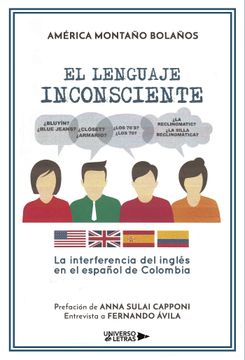 portada El Lenguaje Inconsciente: La Interferencia del Ingles en el Españ ol de Colombia