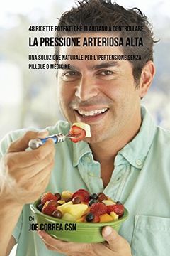portada 48 Ricette potenti che ti aiutano a controllare la pressione arteriosa alta: Una soluzione naturale per l'ipertensione senza pillole o medicine