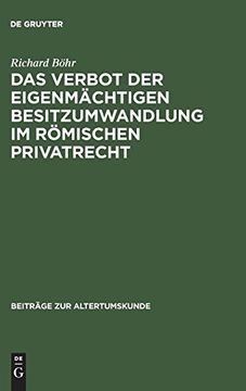 portada Das Verbot der Eigenmachtigen Besitzumwandlung im Romischen Privatrecht: Ein Beitrag zur Rechtshistorischen Spruchregelforschung (in German)