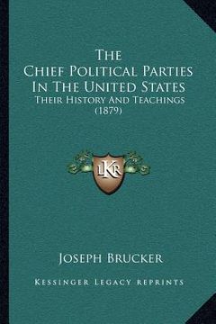 portada the chief political parties in the united states: their history and teachings (1879) (en Inglés)