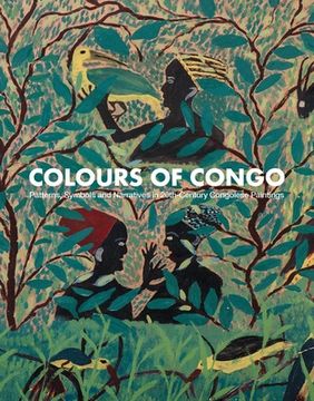 Colours of Congo: Patterns, Symbols and Narratives in 20th-Century Congolese Paintings