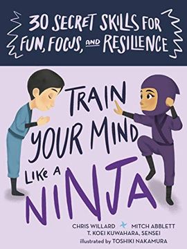 portada Train Your Mind Like a Ninja: 30 Secret Skills for Fun, Focus, and Resilience (en Inglés)