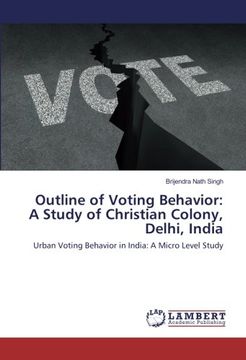 portada Outline of Voting Behavior: A Study of Christian Colony, Delhi, India: Urban Voting Behavior in India: A Micro Level Study